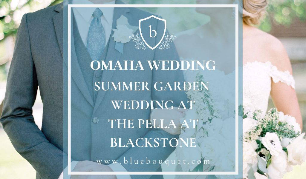 Omaha Wedding: Summer Garden Wedding at The Pella at Blackstone | Blue Bouquet - Kansas City Florist