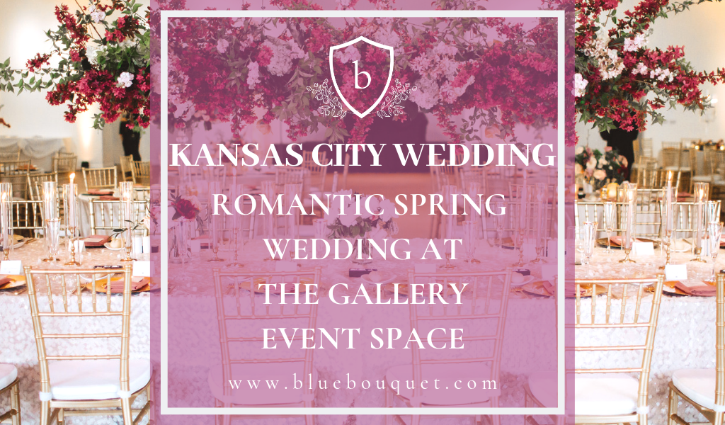 Kansas City Wedding: Romantic Spring Wedding at The Gallery Event Space | Blue Bouquet - Kansas City Florist