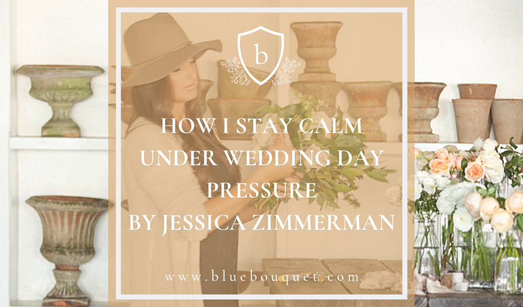How I Stay Calm Under Wedding Day Pressure by Jessica Zimmerman | Blue Bouquet - Kansas City Florist